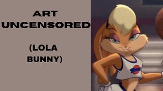 Art Uncensored (Lola Bunny)