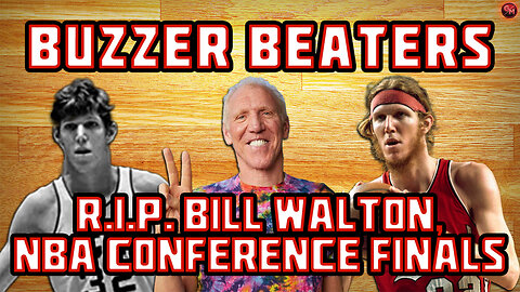 RIP Bill Walton, NBA Conference Finals | Buzzer Beaters 09