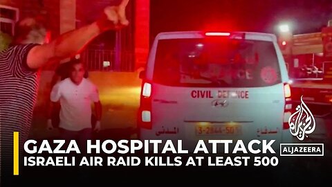 Israeli air raid kills at least 500 in Gaza hospital ‘massacre’