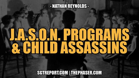 J.A.S.O.N. PROGRAMS & CHILD ASSASSINS -- NATHAN REYNOLDS [PT 2]