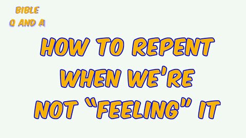 How to Repent When We’re Not “Feeling” It