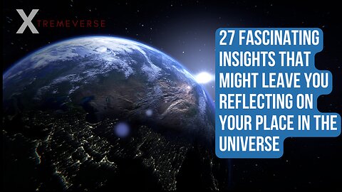 27 Fascinating Insights That Might Leave You Reflecting on Your Place in the Universe