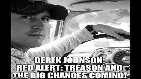 Derek Johnson- Red Alert- Treason and the Big Changes Coming!