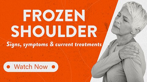 Frozen shoulder: Signs, symptoms and current treatments