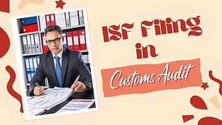 How to Prepare ISF Filing for Customs Audits