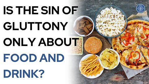 Is the sin of gluttony only about food and drink?