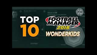 Top 10 Football Manager 2016 Bargain Wonderkids