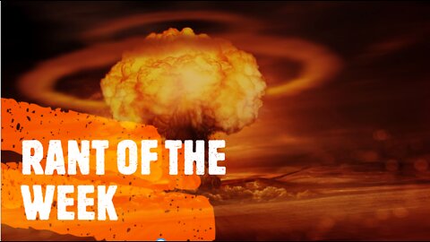 RANT OF THE WEEK: The Descent Towards Nuclear War Seems Inevitable