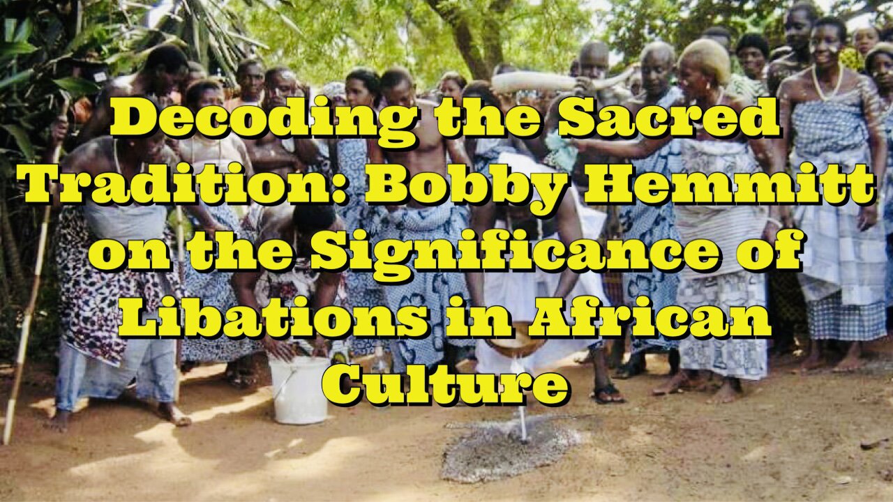 Bobby Hemmitt The Significance of Libations in African Culture