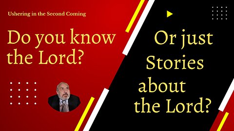 Do you know the Lord, or just stories about Him.