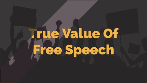 What Is The True Value Of Freedom of Speech?