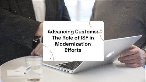 Driving Efficiency: How ISF Contributes to Customs Modernization