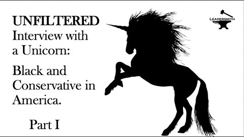 INTERVIEW WITH A UNICORN: LISTENING TO A BLACK CONSERVATIVE (Part I): [EPISDODE 25]