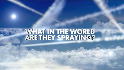 WHAT IN THE WORLD ARE THEY SPRAYING?