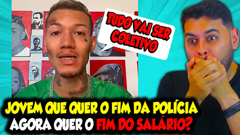 JOVEM QUE QUER O FIM DA POLÍCIA, AGORA QUER O FIM DO SALÁRIO?