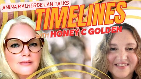 HONEY C GOLDEN & ANINA TALK TIMELINES... (video from February 24, but still relevant)