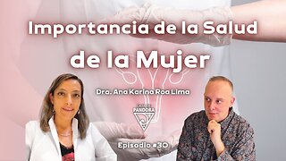 Importancia de la Salud de la Mujer con Dra. Ana Karina Roa Lima