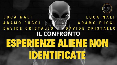 ESPERIENZE ALIENE NON IDENTIFICATE Luca Nali, Davide Cristallo, Adamo Fucci