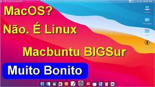 É o MacOS? Não. É o Linux Macbuntu BIGSur baseado no Ubuntu. Distro Linux com a interface do MacOS