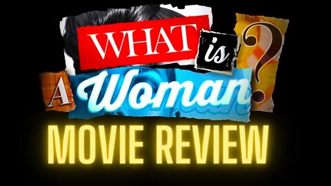 📽️ What is a Woman? (Movie Review 2022)