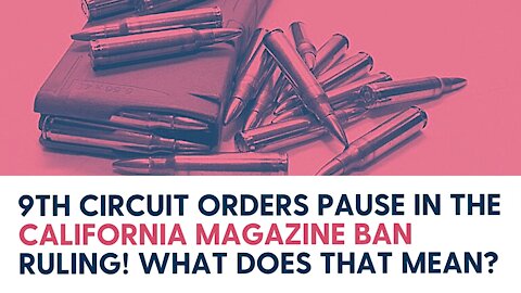 9th Circuit Orders Pause In The California Magazine Ban Ruling! What does that mean?