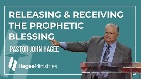 Pastor John Hagee - "Releasing & Receiving the Prophetic Blessing"