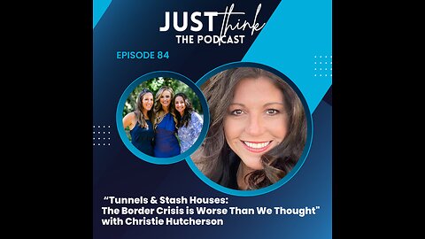 Episode 84: "Tunnels & Stash Houses: The Border Crisis" with Christie Hutcherson