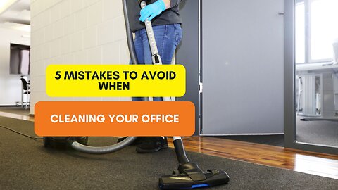 5 Mistakes to Avoid When Cleaning Your Office