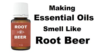 Making Essential Oils Smell Like Root Beer