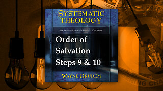 Battle4Freedom (2023) Systematic Theology - Order of Salvation Steps 9-10