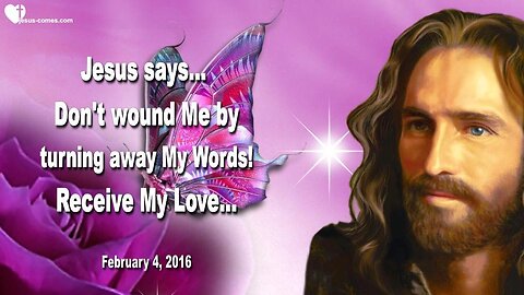 Feb 4, 2016 ❤️ Jesus says... Receive My Love... Don't wound Me by turning away My Words