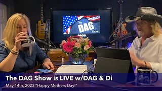 5.14.23 The DAG Show LIVE w/DAG & Di