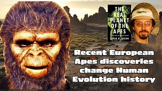 A Real Planet of the Apes! 8mya, our Hominid ancestors were in Europe