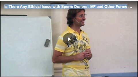 Is There Any Ethical Issue with Sperm Donors, IVF and Other Forms