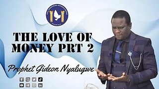 THE LOVE OF MONEY :PROPHET GIDEON NYALUGWE