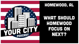 2.0 Homewood, AL - What Should Homewood Focus on Next?
