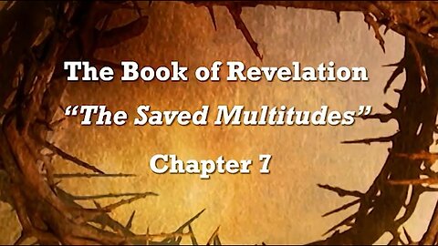 Heart of the Cross | End Times 18 & 19 | Revelation 7, Saved Multitudes | Fri Feb 24th, 2023