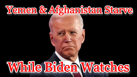 Conflicts of Interest #197: Biden Watches as US Created Crises in Yemen & Afghanistan Kills Children