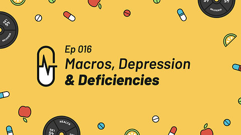 Ep 016 - Macros, Depression & Deficiencies