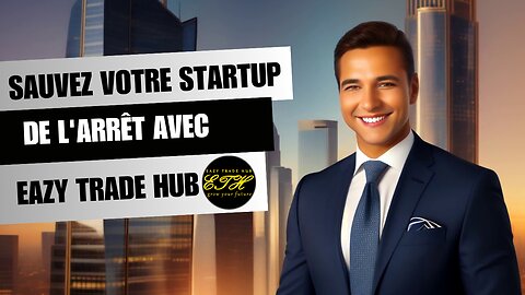 De l'arrêt à l'essor : sauvez votre startup avec EazyTradeHub !