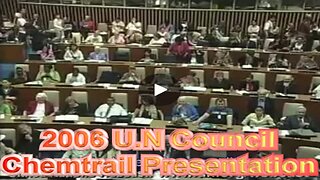 WOW !! 2006 U.N Council Chemtrail Presentation