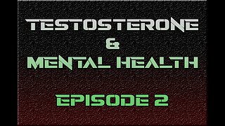 TESTOSTERONE & MENTAL HEALTH Episode 2