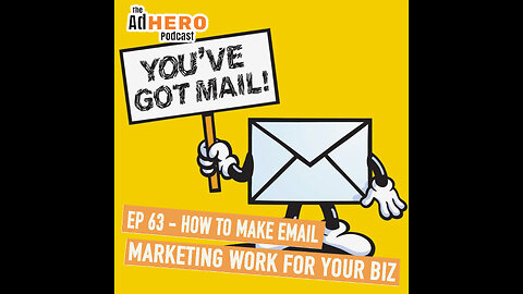 The AdHero Podcast Ep. 63: How To Make Email Marketing Work For Your Biz