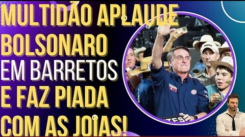 In Brazil, a Crowd applauds Bolsonaro in Barretos and laughs at the jewelry narrative! by HiLuiz