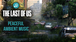 The Last of Us Part II Peaceful Ambient Music