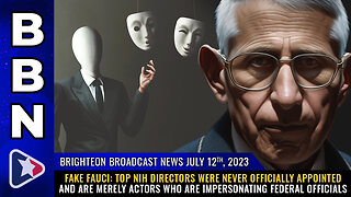 BBN, July 12, 2023 - FAKE FAUCI: Top NIH directors were never officially appointed...