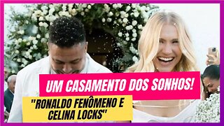 Amor em Altas Metas: Ronaldo Fenômeno Casa com Celina Locks