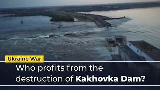 Ukraine War Who profits from the destruction of Kakhovka Dam? | www.kla.tv/26284