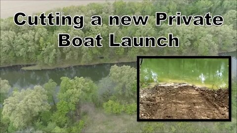 Cutting a new Private Boat Launch; Land for sale; Illinois land management project