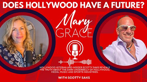 Mary Grace TV Live! Does HOLLYWOOD Have a Future? with Scotty Saks